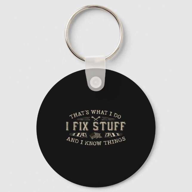 That's What I Do I Fix Stuff And I Know Things Fun Keychain (Front)