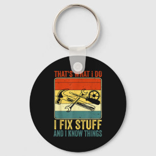 That's What I Do I Fix Stuff And I Know Things Fun Keychain