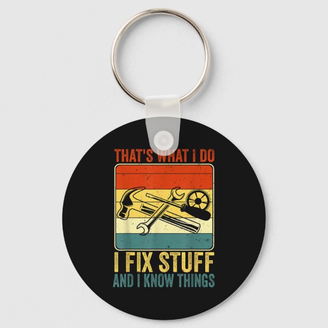 That's What I Do I Fix Stuff And I Know Things Fun Keychain (Front)