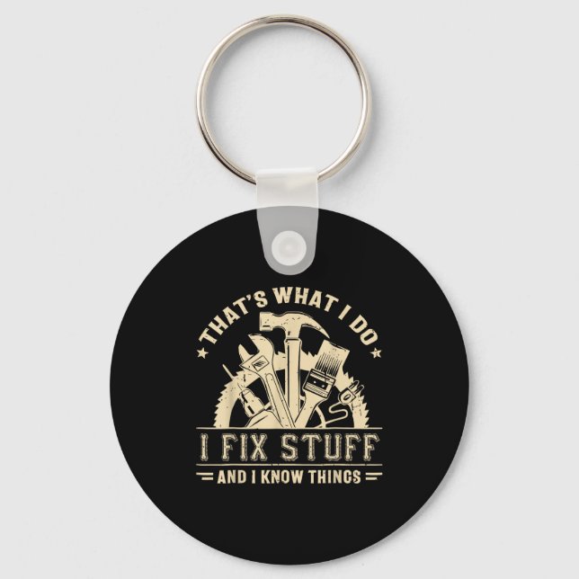 That's What I Do I Fix Stuff And I Know Things Fun Keychain (Front)