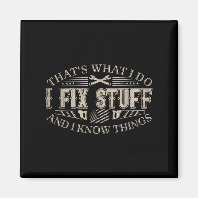 That's What I Do I Fix Stuff And I Know Things Fun Magnet (Front)