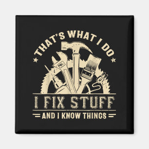 That's What I Do I Fix Stuff And I Know Things Fun Magnet