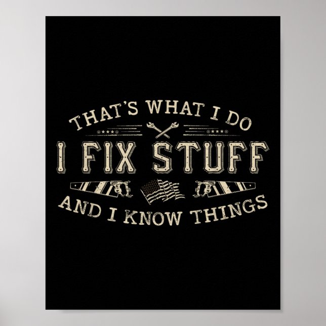 That's What I Do I Fix Stuff And I Know Things Fun Poster (Front)