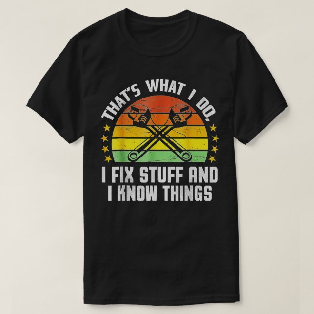 That's What I Do I Fix Stuff And I Know Things Fun T-Shirt (Design Front)