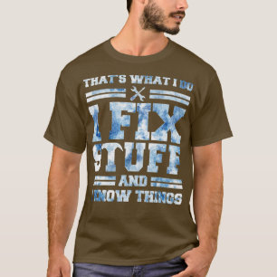 That's What I Do I Fix Stuff And I Know Things Fun T-Shirt