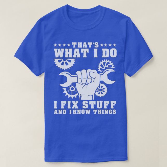 That's What I Do I Fix Stuff And I Know Things Fun T-Shirt (Design Front)