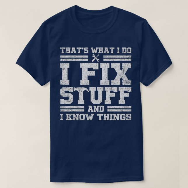 Thats What I Do I Fix Stuff And I Know Things Funn T-Shirt (Design Front)
