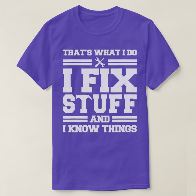 Thats What I Do I Fix Stuff And I Know Things Funn T-Shirt (Design Front)