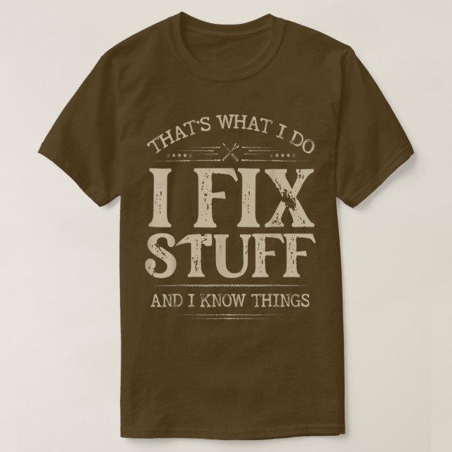 Thats What I Do I Fix Stuff And I Know Things Funn T-Shirt (Design Front)