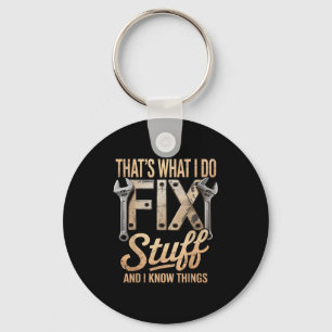 That's What I Do I Fix Stuff And I Know Things Keychain