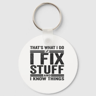 That's What I Do I Fix Stuff And I Know Things Keychain