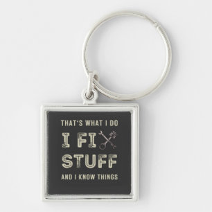 That's What I Do I Fix Stuff And I Know Things  Keychain