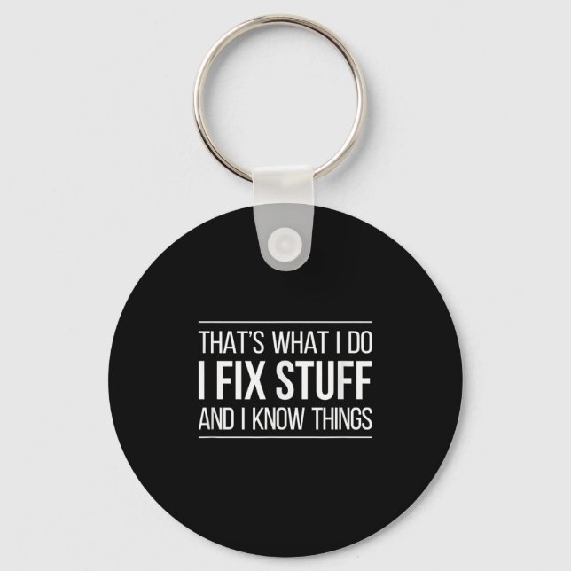 That's What I Do - I Fix Stuff And I Know Things - Keychain (Front)
