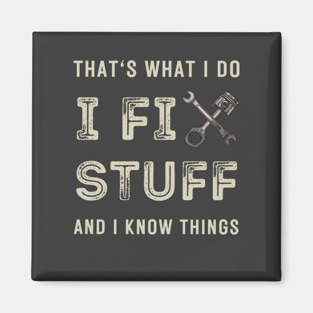 That's What I Do I Fix Stuff And I Know Things  Magnet (Front)
