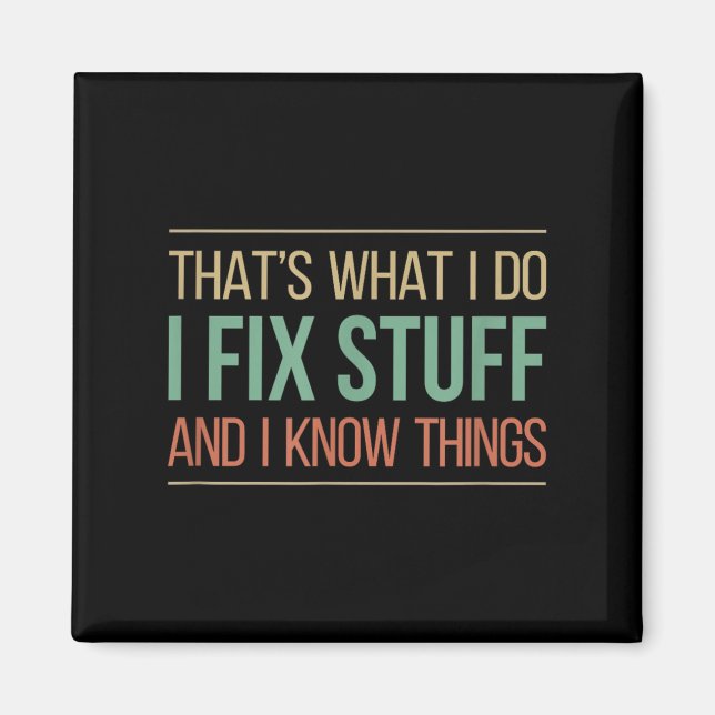 That's What I Do - I Fix Stuff And I Know Things - Magnet (Front)