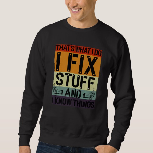 That's What I Do I Fix Stuff And I Know Things Mec Sweatshirt (Front)