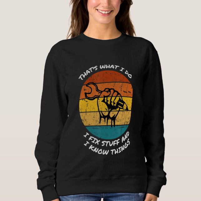That's What I Do I Fix Stuff and I Know Things Mec Sweatshirt (Front)
