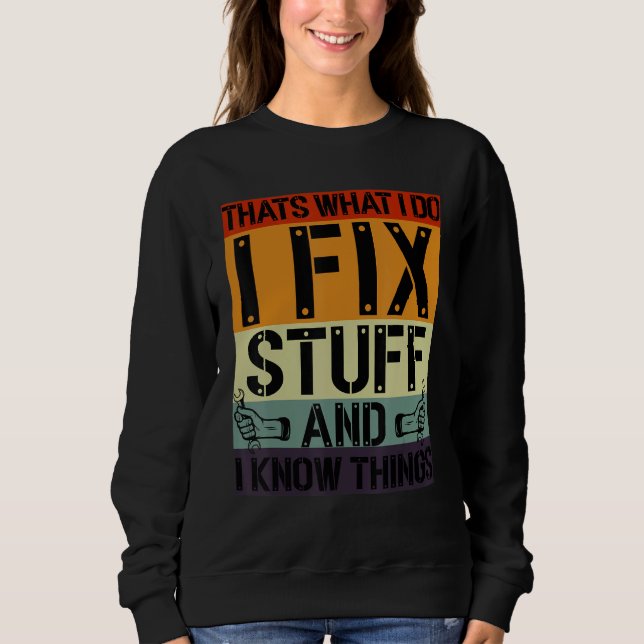 That's What I Do I Fix Stuff And I Know Things Mec Sweatshirt (Front)
