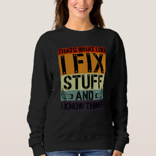 That's What I Do I Fix Stuff And I Know Things Mec Sweatshirt