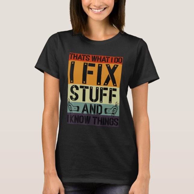 That's What I Do I Fix Stuff And I Know Things Mec T-Shirt (Front)