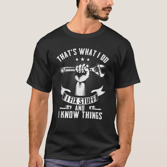 That's What I Do I Fix Stuff And I Know Things Mec T-Shirt (Front)