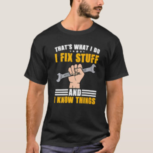That's What I Do I Fix Stuff And I Know Things Mec T-Shirt