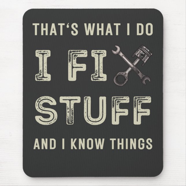 That's What I Do I Fix Stuff And I Know Things  Mouse Pad (Front)