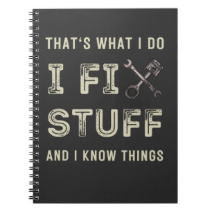 That's What I Do I Fix Stuff And I Know Things  Notebook