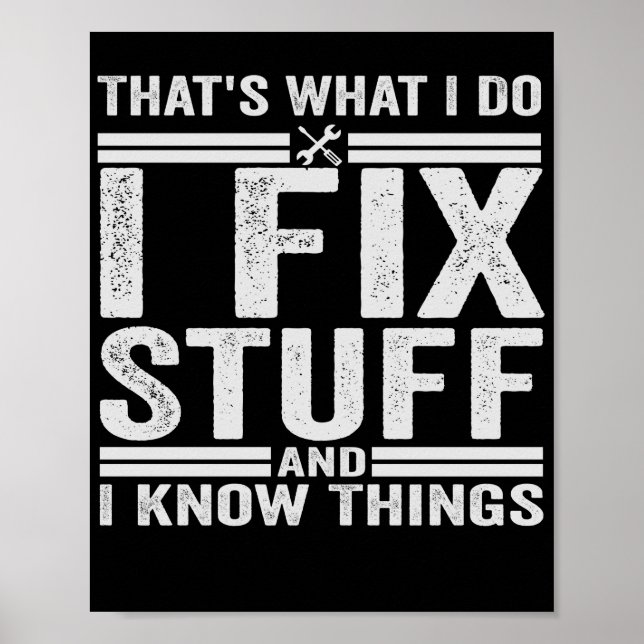 That's What I Do I Fix Stuff And I Know Things Poster (Front)