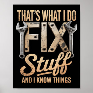 That's What I Do I Fix Stuff And I Know Things  Poster