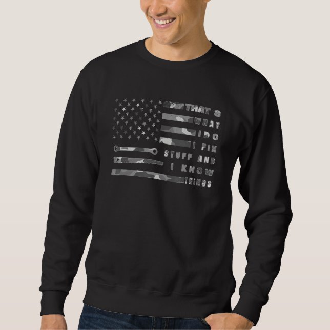 That's What I Do I Fix Stuff And I Know Things  Sa Sweatshirt (Front)