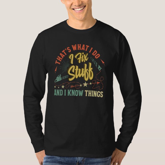 That's What I Do I Fix Stuff And I Know Things  Sa T-Shirt (Front)