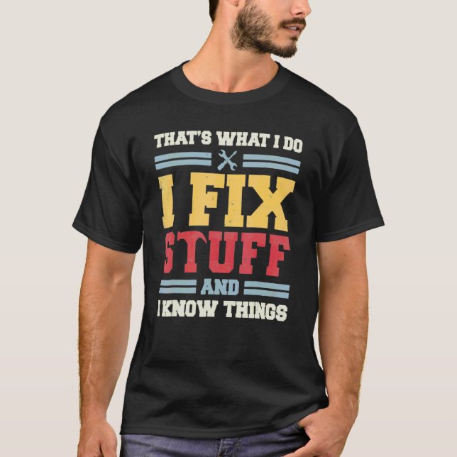 That's What I Do I Fix Stuff And I Know Things  Sa T-Shirt (Front)
