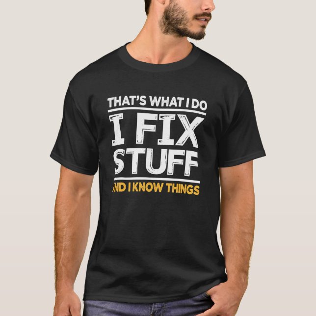 That's What I Do I Fix Stuff And I Know Things  Sa T-Shirt (Front)