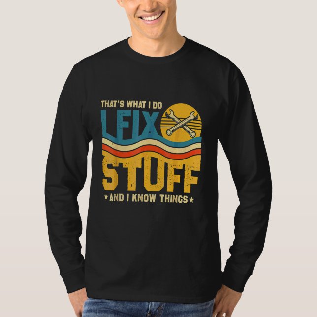 That's What I Do I Fix Stuff And I Know Things  Sa T-Shirt (Front)