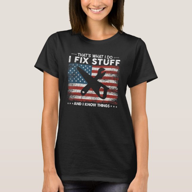 That's What I Do I Fix Stuff And I Know Things  Sa T-Shirt (Front)