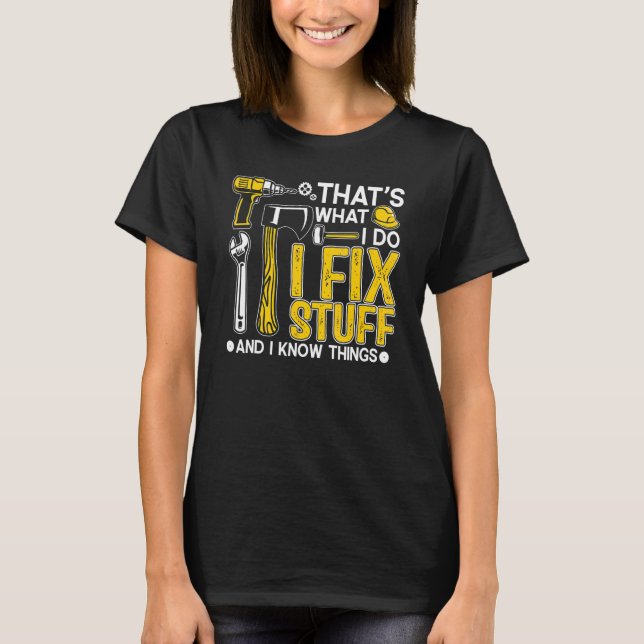 That's What I Do I Fix Stuff And I Know Things  Sa T-Shirt (Front)