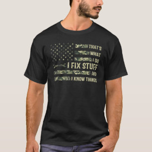 That's What I Do I Fix Stuff And I Know Things Say T-Shirt