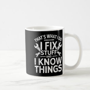 That's What I Do I Fix Stuff And I Know Things Shi Coffee Mug