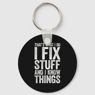 That's What I Do I Fix Stuff And I Know Things Shi Keychain