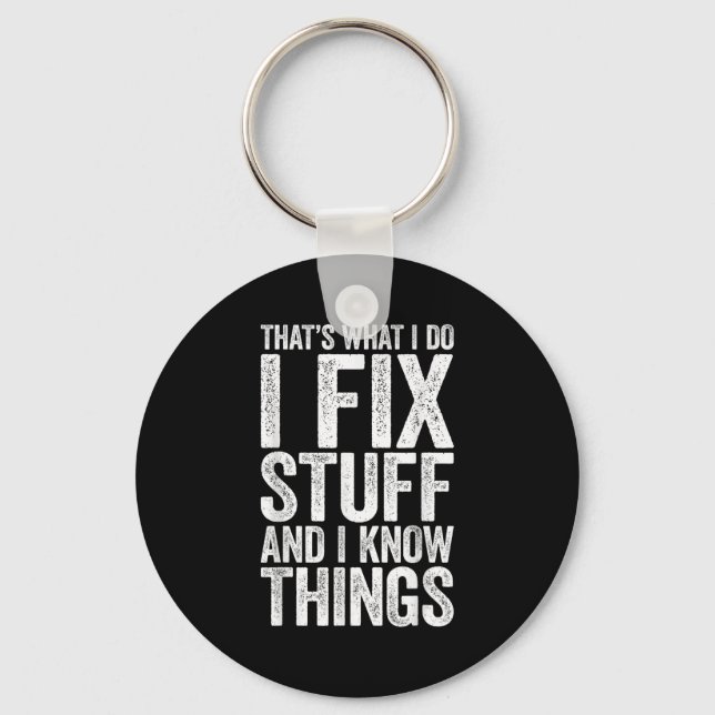 That's What I Do I Fix Stuff And I Know Things Shi Keychain (Front)