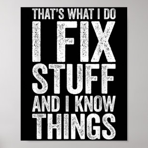 That's What I Do I Fix Stuff And I Know Things Shi Poster