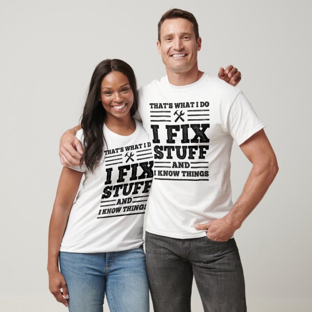 That's What I Do - I Fix Stuff and I Know Things T-Shirt (Unisex)