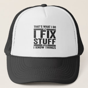 That's What I Do I Fix Stuff And I Know Things Trucker Hat