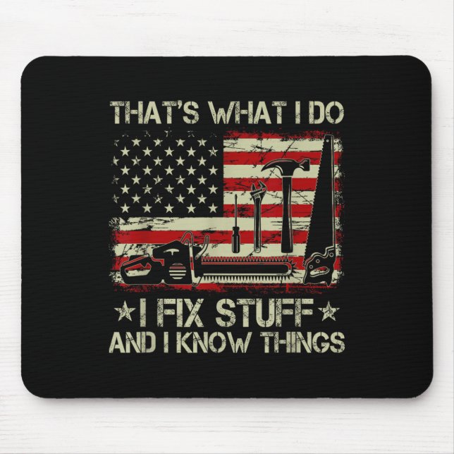 That's What I Do I Fix Stuff And I Know Things Us  Mouse Pad (Front)