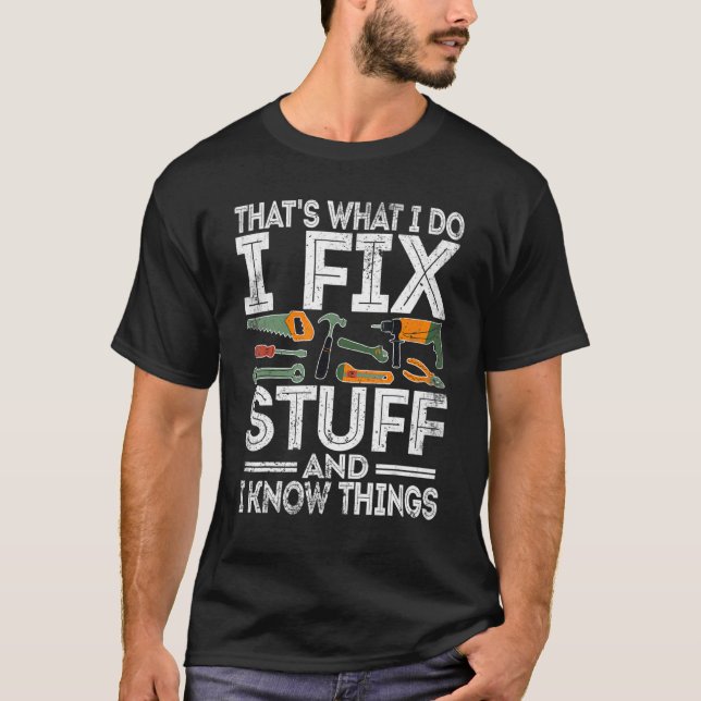 Thats What I Do I Fix Stuff And I Know Things  Vin T-Shirt (Front)