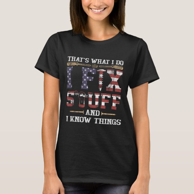 That's What I Do I Fix Stuff And I Know Things Vin T-Shirt (Front)