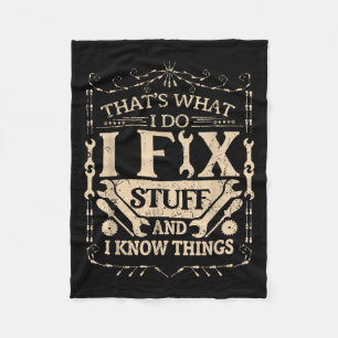 That's What I Do I Fix Stuff And Know Things Funny Fleece Blanket
