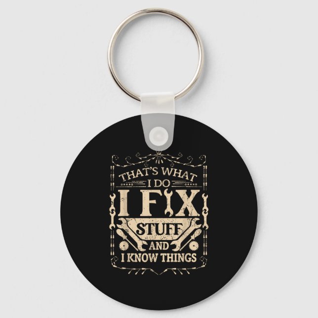 That's What I Do I Fix Stuff And Know Things Funny Keychain (Front)