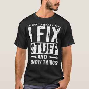 That's What I Do I Fix Stuff and Things Funny Sayi T-Shirt